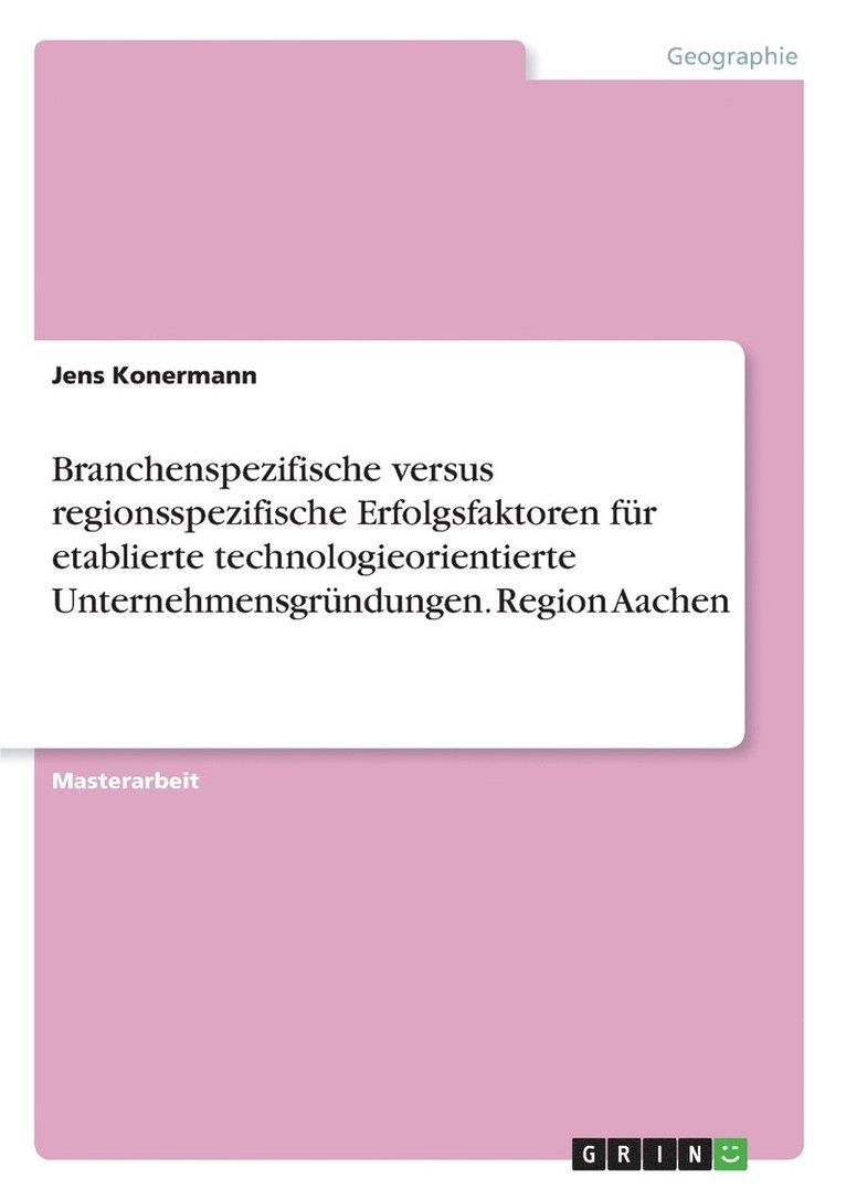 Branchenspezifische versus regionsspezifische Erfolgsfaktoren fur etablierte technologieorientierte Unternehmensgrundungen. Region Aachen 1