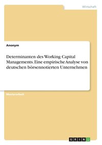 bokomslag Determinanten des Working Capital Managements. Eine empirische Analyse von deutschen boersennotierten Unternehmen