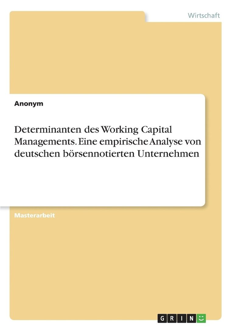 Determinanten des Working Capital Managements. Eine empirische Analyse von deutschen boersennotierten Unternehmen 1