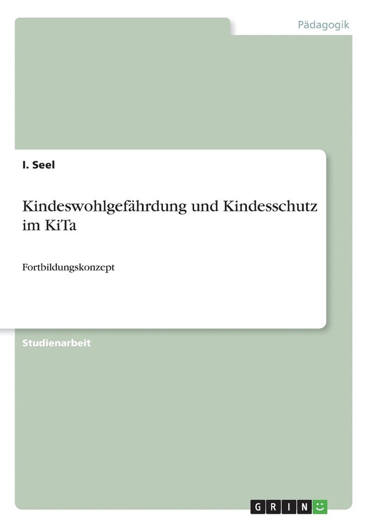 I Seel, I. Seel - Kindeswohlgefährdung und Kindesschutz im KiTa, Häftad