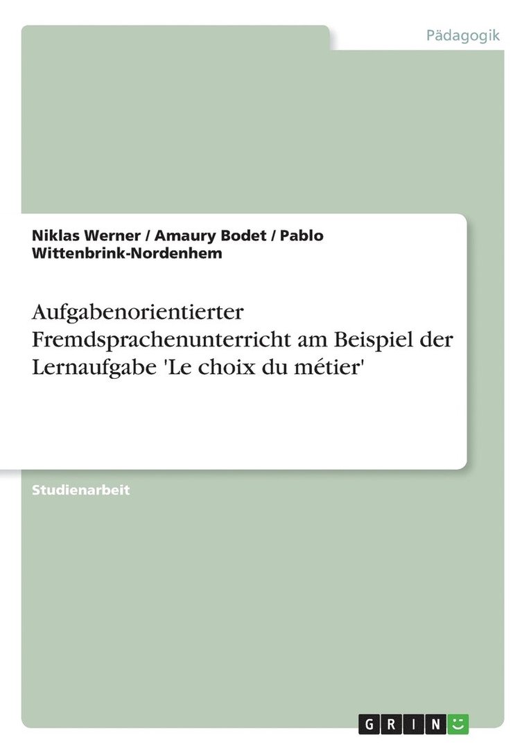 Aufgabenorientierter Fremdsprachenunterricht am Beispiel der Lernaufgabe 'Le choix du metier' 1