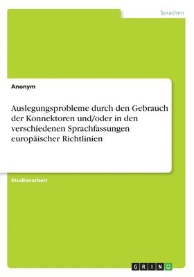 Anonym - Auslegungsprobleme durch den Gebrauch der Konnektoren und/oder in den verschiedenen Sprachfassungen europäischer Richtlinien, Häftad