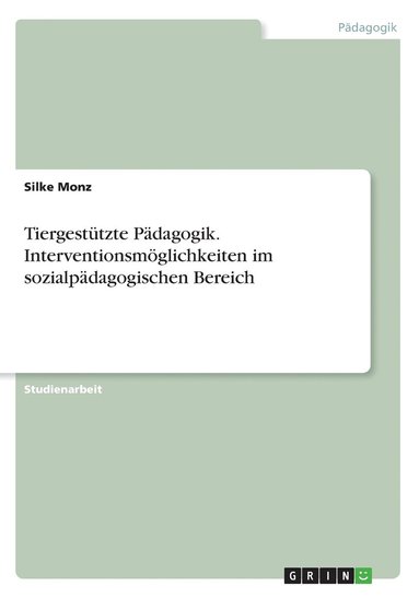 bokomslag Tiergestutzte Padagogik. Interventionsmoeglichkeiten im sozialpadagogischen Bereich