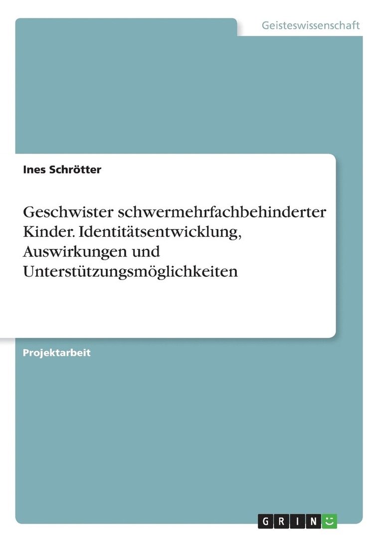 Geschwister schwermehrfachbehinderter Kinder. Identitätsentwicklung, Auswirkungen und Unterstützungsmöglichkeiten