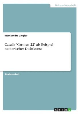 Catulls "Carmen 22" als Beispiel neoterischer Dichtkunst