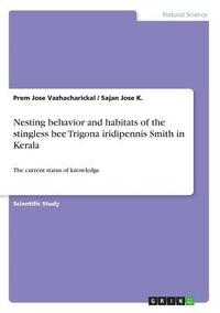bokomslag Nesting Behavior and Habitats of the Stingless Bee Trigona Iridipennis Smith in Kerala
