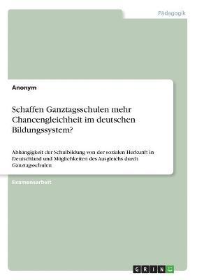 bokomslag Schaffen Ganztagsschulen mehr Chancengleichheit im deutschen Bildungssystem?