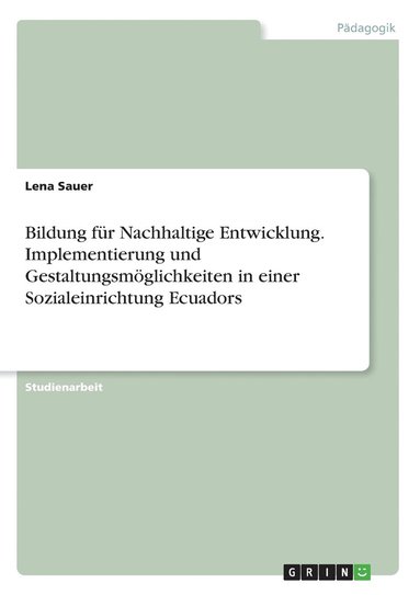 bokomslag Bildung fr Nachhaltige Entwicklung. Implementierung und Gestaltungsmglichkeiten in einer Sozialeinrichtung Ecuadors