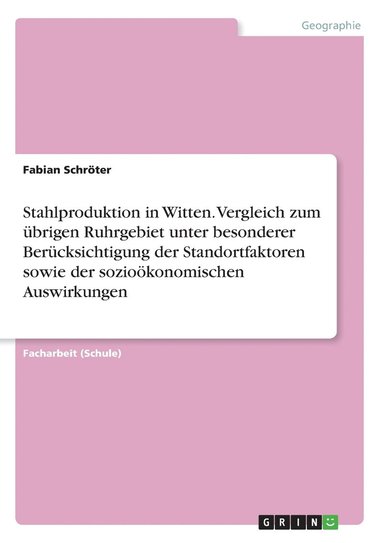 bokomslag Stahlproduktion in Witten. Vergleich zum ubrigen Ruhrgebiet unter besonderer Berucksichtigung der Standortfaktoren sowie der soziooekonomischen Auswirkungen