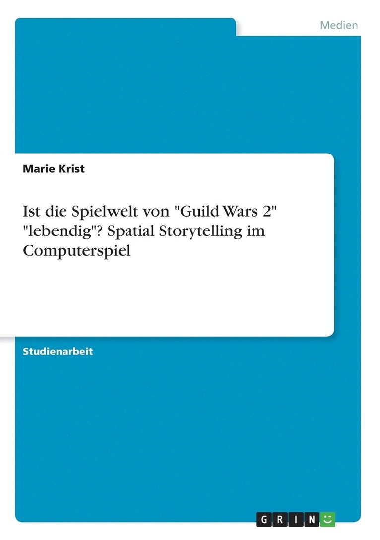 Ist die Spielwelt von &quot;Guild Wars 2&quot; &quot;lebendig&quot;? Spatial Storytelling im Computerspiel 1