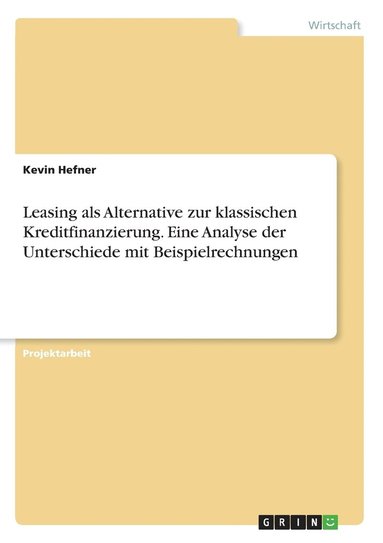 bokomslag Leasing als Alternative zur klassischen Kreditfinanzierung. Eine Analyse der Unterschiede mit Beispielrechnungen