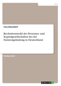 bokomslag Rechtsformwahl der Personen- und Kapitalgesellschaften bei der Existenzgrndung in Deutschland