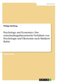 bokomslag Psychology and Economics. Das entscheidungstheoretische Verhaltnis von Psychologie und OEkonomie nach Matthew Rabin