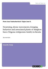 bokomslag Swarming, drone movements, foraging behavior and associated plants of stingless bees (Trigona iridipennis Smith) in Kerala