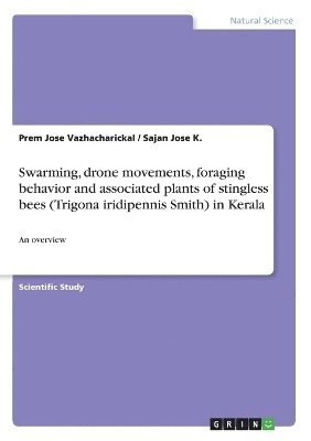 Swarming, drone movements, foraging behavior and associated plants of stingless bees (Trigona iridipennis Smith) in Kerala 1