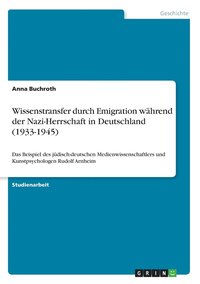 bokomslag Wissenstransfer durch Emigration whrend der Nazi-Herrschaft in Deutschland (1933-1945)