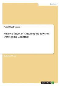 bokomslag Adverse Effect of Antidumping Laws on Developing Countries