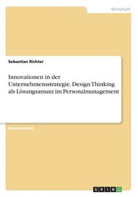 bokomslag Innovationen in der Unternehmensstrategie. Design Thinking als Lsungsansatz im Personalmanagement