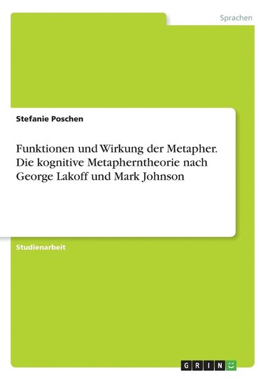 bokomslag Funktionen und Wirkung der Metapher. Die kognitive Metapherntheorie nach George Lakoff und Mark Johnson