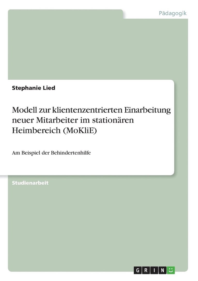 Modell zur klientenzentrierten Einarbeitung neuer Mitarbeiter im stationaren Heimbereich (MoKliE) 1