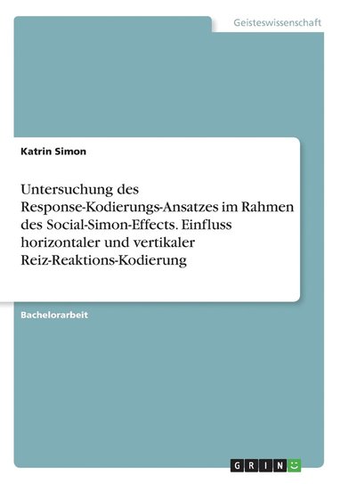 bokomslag Untersuchung des Response-Kodierungs-Ansatzes im Rahmen des Social-Simon-Effects. Einfluss horizontaler und vertikaler Reiz-Reaktions-Kodierung