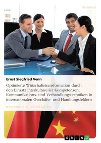 bokomslag Optimierte Wirtschaftstransformation durch den Einsatz interkultureller Kompetenzen, Kommunikations- und Verhandlungstechniken in internationalen Geschäfts- und Handlungsfeldern
