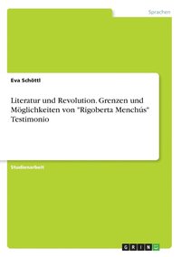 bokomslag Literatur und Revolution. Grenzen und Mglichkeiten von &quot;Rigoberta Menchs&quot; Testimonio