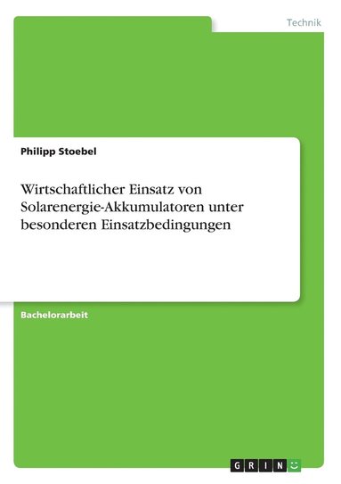 Philipp Stoebel - Wirtschaftlicher Einsatz von Solarenergie-Akkumulatoren unter besonderen Einsatzbedingungen, Häftad