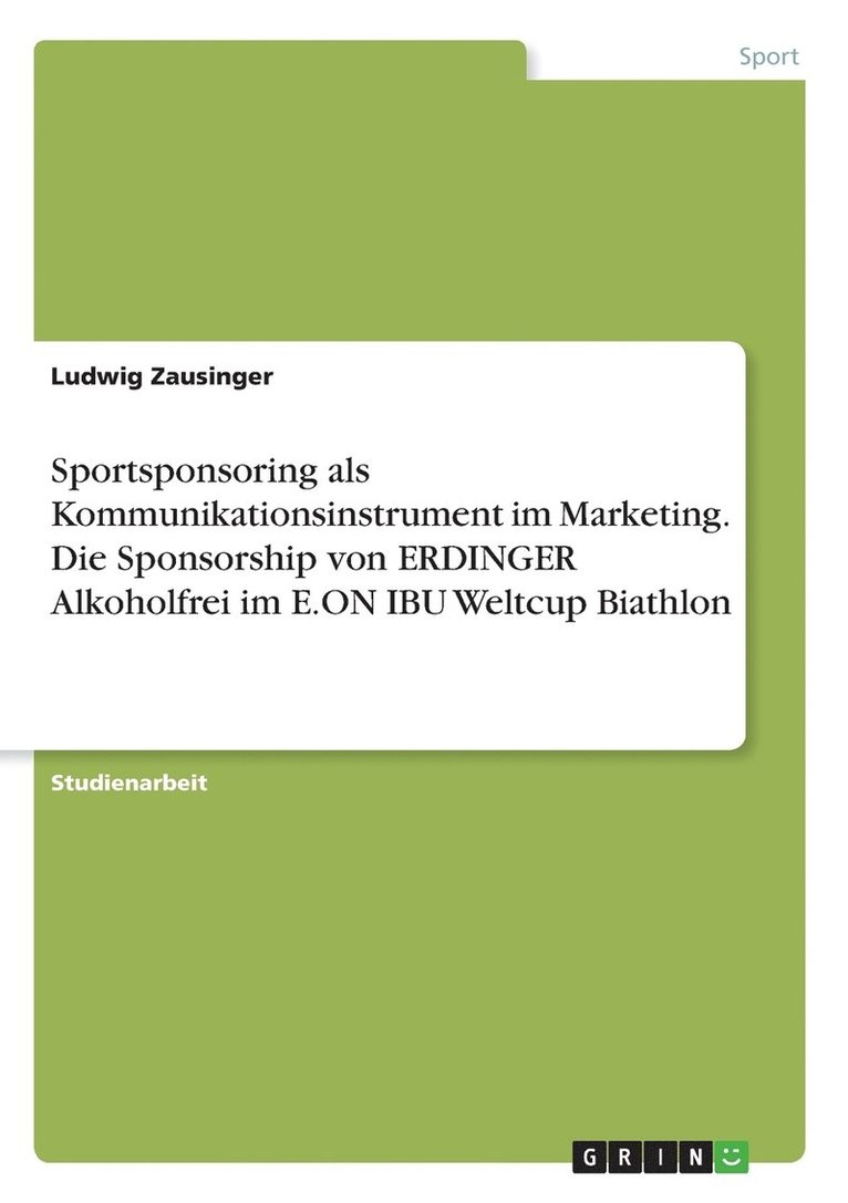 Ludwig Zausinger - Sportsponsoring als Kommunikationsinstrument im Marketing. Die Sponsorship von ERDINGER Alkoholfrei im E.ON IBU Weltcup Biathlon, Häftad