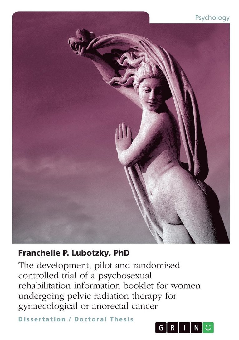 The development, pilot and randomised controlled trial of a psychosexual rehabilitation information booklet for women undergoing pelvic radiation therapy for gynaecological or anorectal cancer 1