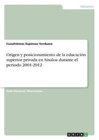 bokomslag Origen y posicionamiento de la educacin superior privada en Sinaloa durante el perodo 2001-2012