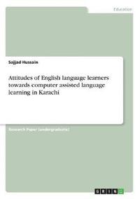 bokomslag Attitudes of English Language Learners Towards Computer Assisted Language Learning in Karachi