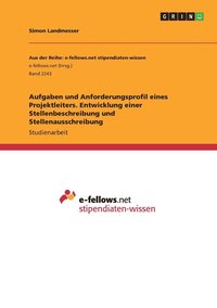 bokomslag Aufgaben und Anforderungsprofil eines Projektleiters. Entwicklung einer Stellenbeschreibung und Stellenausschreibung