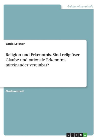 bokomslag Religion und Erkenntnis. Sind religiser Glaube und rationale Erkenntnis miteinander vereinbar?