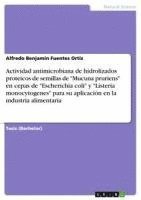 bokomslag Actividad antimicrobiana de hidrolizados proteicos de semillas de "Mucuna pruriens" en cepas de "Escherichia coli" y "Listeria monocytogenes" para su aplicación en la industria alimentaria