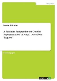 bokomslag Feminist Perspective on Gender Representation in Nnedi Okorafor's 'Lagoon'