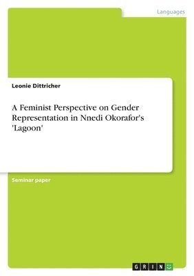 bokomslag A Feminist Perspective on Gender Representation in Nnedi Okorafor's 'Lagoon'