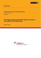 Uruguay Round and the WTO. The Role of Justice in International Trade Negotiations