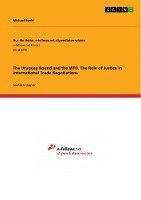 The Uruguay Round and the Wto. the Role of Justice in International Trade Negotiations 1