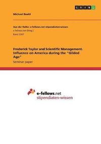 bokomslag Frederick Taylor and Scientific Management. Influence on America During the Gilded Age