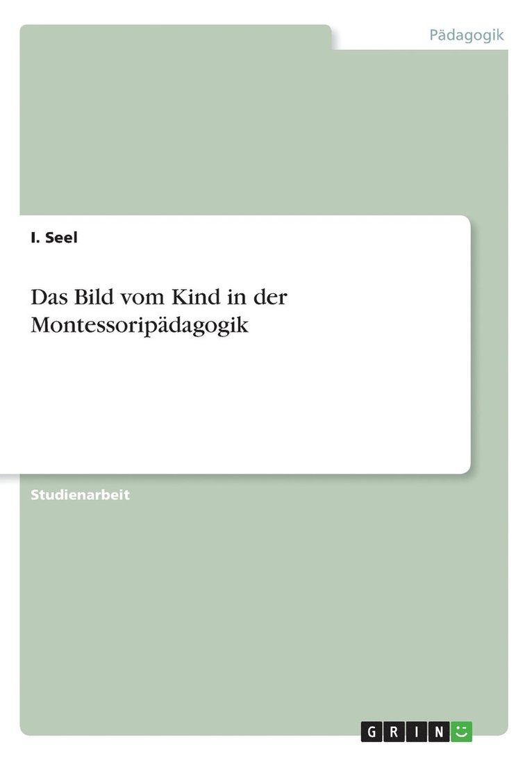 I Seel, I. Seel - Bild vom Kind in der Montessoripädagogik, Häftad