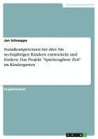 Sozialkompetenzen Bei Drei- Bis Sechsjahrigen Kindern Entwickeln Und Fordern. Das Projekt Spielzeugfreie Zeit Im Kindergarten 1