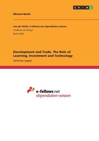 bokomslag Development and Trade. The Role of Learning, Investment and Technology