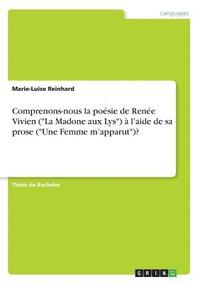bokomslag Comprenons-nous la posie de Rene Vivien (&quot;La Madone aux Lys&quot;)  l'aide de sa prose (&quot;Une Femme m'apparut&quot;)?