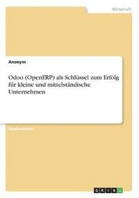 bokomslag Odoo (OpenERP) als Schlssel zum Erfolg fr kleine und mittelstndische Unternehmen