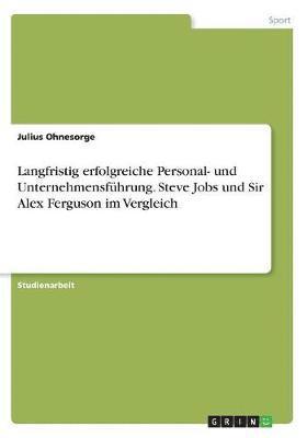 bokomslag Langfristig erfolgreiche Personal- und Unternehmensführung. Steve Jobs und Sir Alex Ferguson im Vergleich