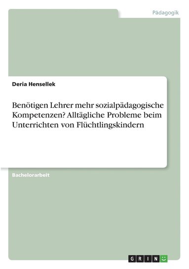 bokomslag Bentigen Lehrer mehr sozialpdagogische Kompetenzen? Alltgliche Probleme beim Unterrichten von Flchtlingskindern