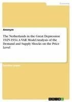 bokomslag The Netherlands in the Great Depression 1925-1934. a Var Model Analysis of the Demand and Supply Shocks on the Price Level