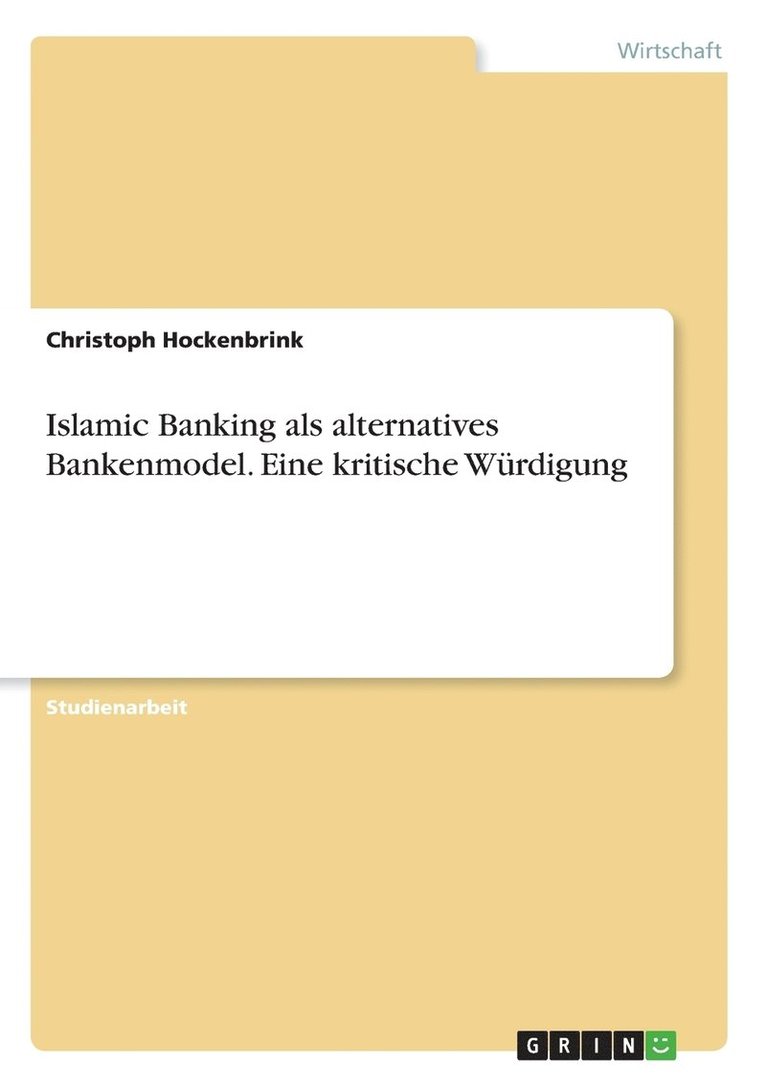 Islamic Banking als alternatives Bankenmodel. Eine kritische Wrdigung 1