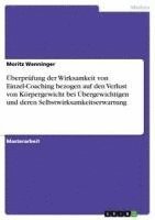 Moritz Wenninger - Überprüfung der Wirksamkeit von Einzel-Coaching bezogen auf den Verlust von Körpergewicht bei Übergewichtigen und deren Selbstwirksamkeitserwartung, Häftad